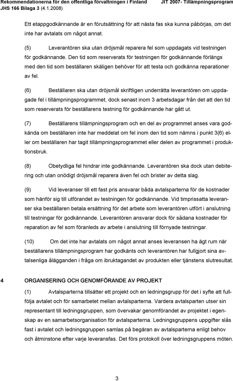 Den tid som reserverats för testningen för godkännande förlängs med den tid som beställaren skäligen behöver för att testa och godkänna reparationer av fel.