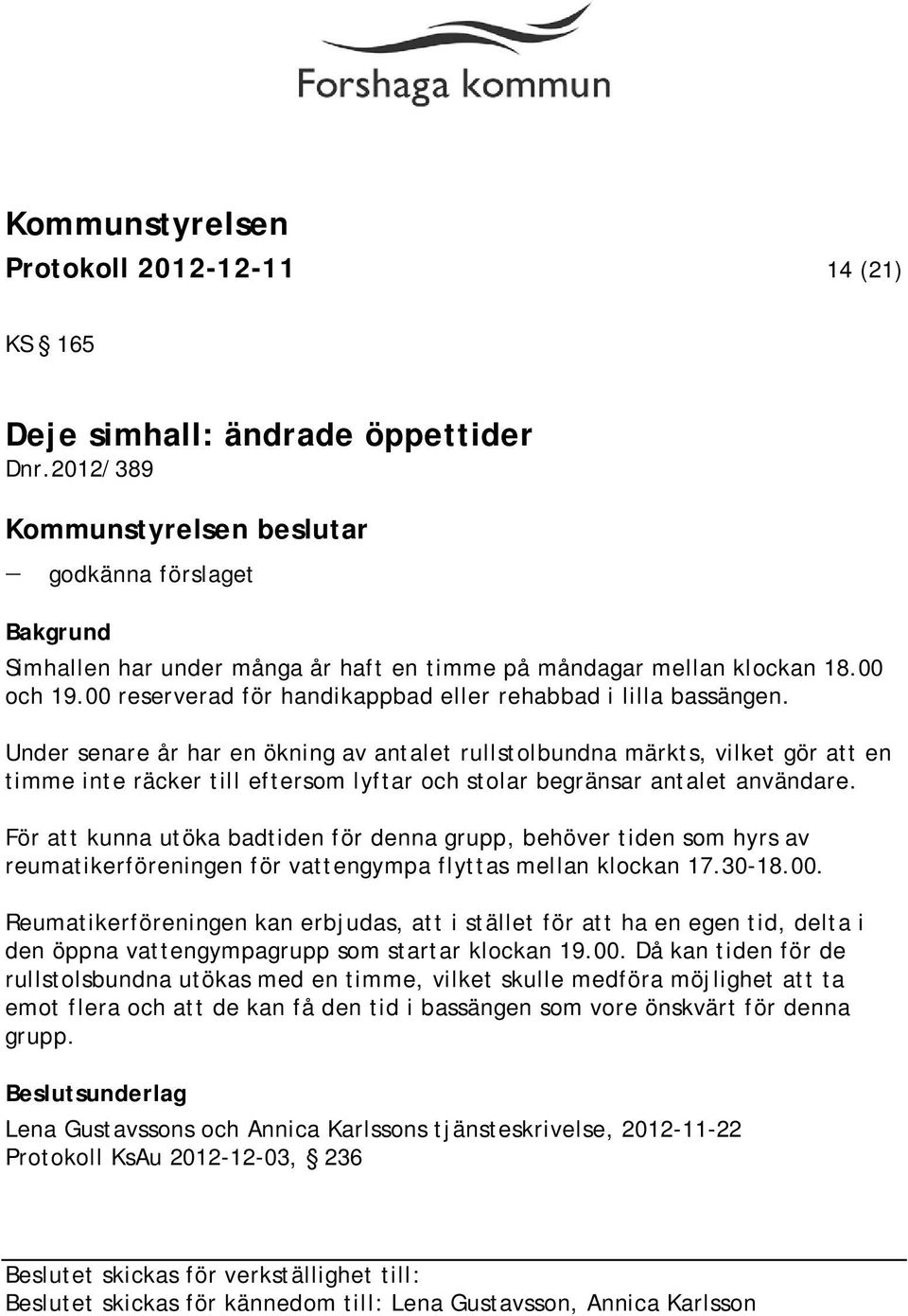 Under senare år har en ökning av antalet rullstolbundna märkts, vilket gör att en timme inte räcker till eftersom lyftar och stolar begränsar antalet användare.