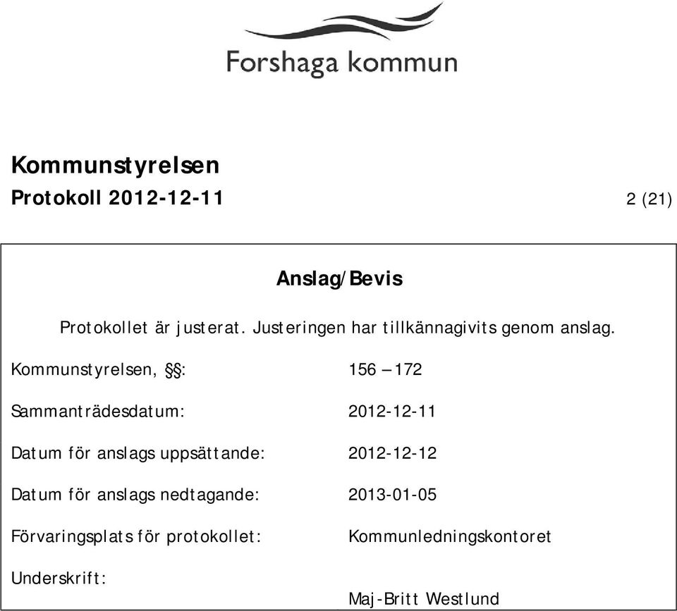Kommunstyrelsen, : 156 172 Sammanträdesdatum: 2012-12-11 Datum för anslags