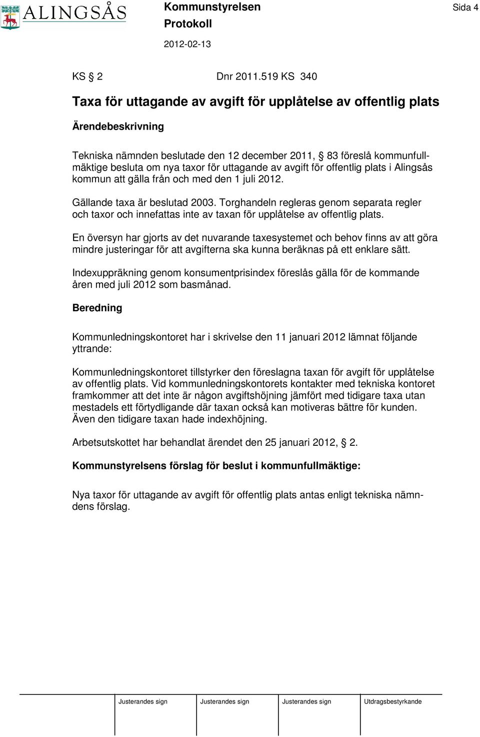 för offentlig plats i Alingsås kommun att gälla från och med den 1 juli 2012. Gällande taxa är beslutad 2003.