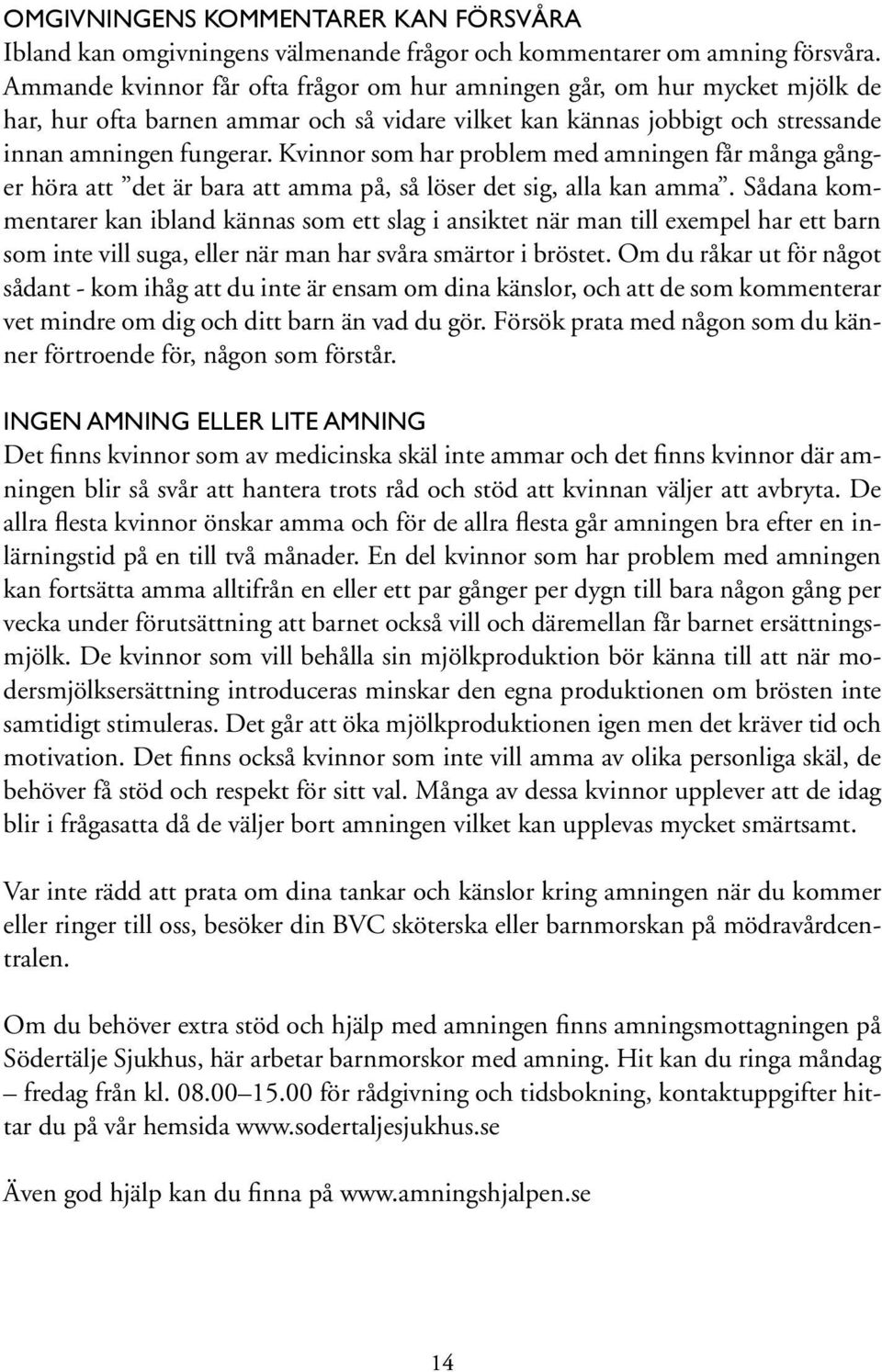 Kvinnor som har problem med amningen får många gånger höra att det är bara att amma på, så löser det sig, alla kan amma.