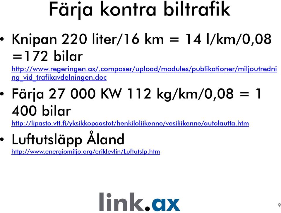 doc Färja 27 000 KW 112 kg/km/0,08 = 1 400 bilar http://lipasto.vtt.