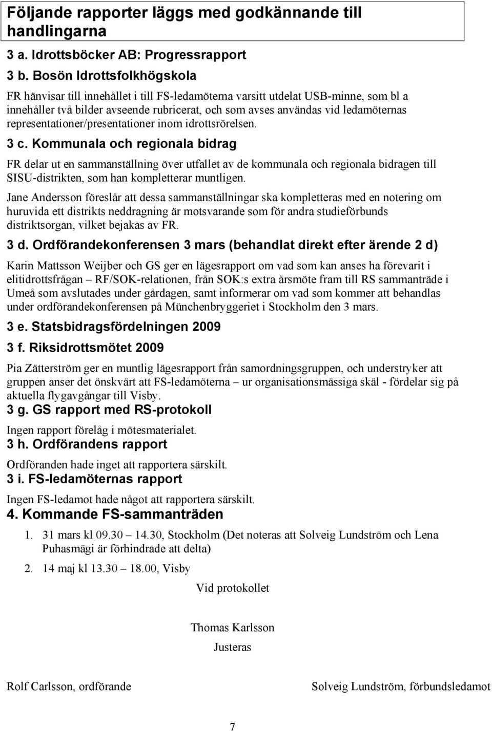 representationer/presentationer inom idrottsrörelsen. 3 c.