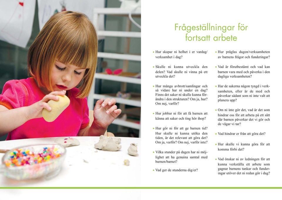 Hur jobbar ni för att få barnen att känna att saker och ting hör ihop? Hur gör ni för att ge barnen tid? Hur skulle ni kunna utöka den tiden, är det relevant att göra det? Om ja, varför?