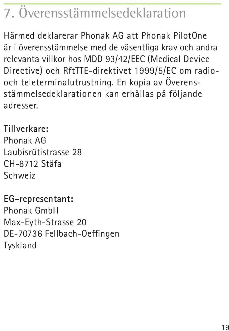 teleterminalutrustning. En kopia av Överensstämmelsedeklarationen kan erhållas på följande adresser.