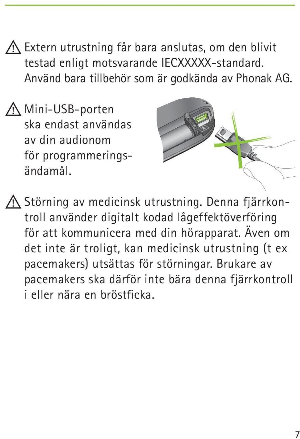 Störning av medicinsk utrustning. Denna fjärrkontroll använder digitalt kodad lågeffektöverföring för att kommunicera med din hörapparat.