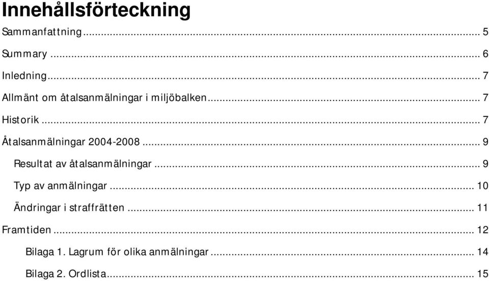 .. 7 Åtalsanmälningar 2004-2008... 9 Resultat av åtalsanmälningar.