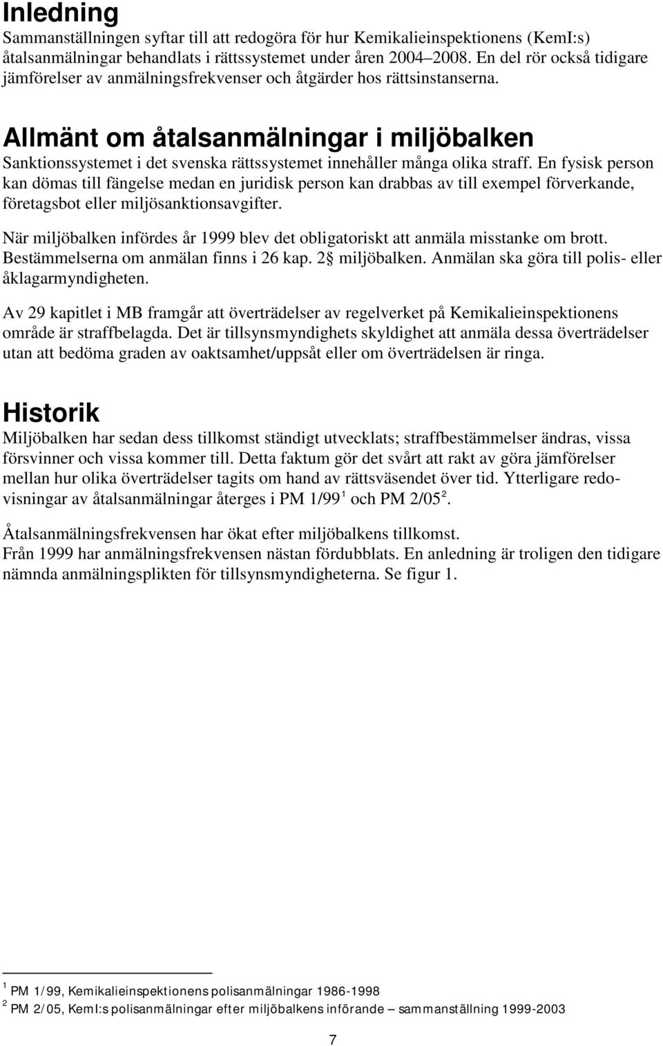 Allmänt om åtalsanmälningar i miljöbalken Sanktionssystemet i det svenska rättssystemet innehåller många olika straff.