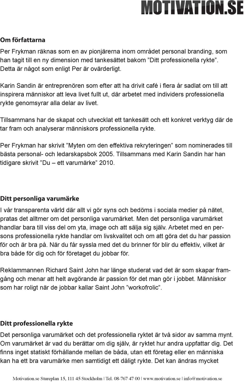 Karin Sandin är entreprenören som efter att ha drivit café i flera år sadlat om till att inspirera människor att leva livet fullt ut, där arbetet med individers professionella rykte genomsyrar alla