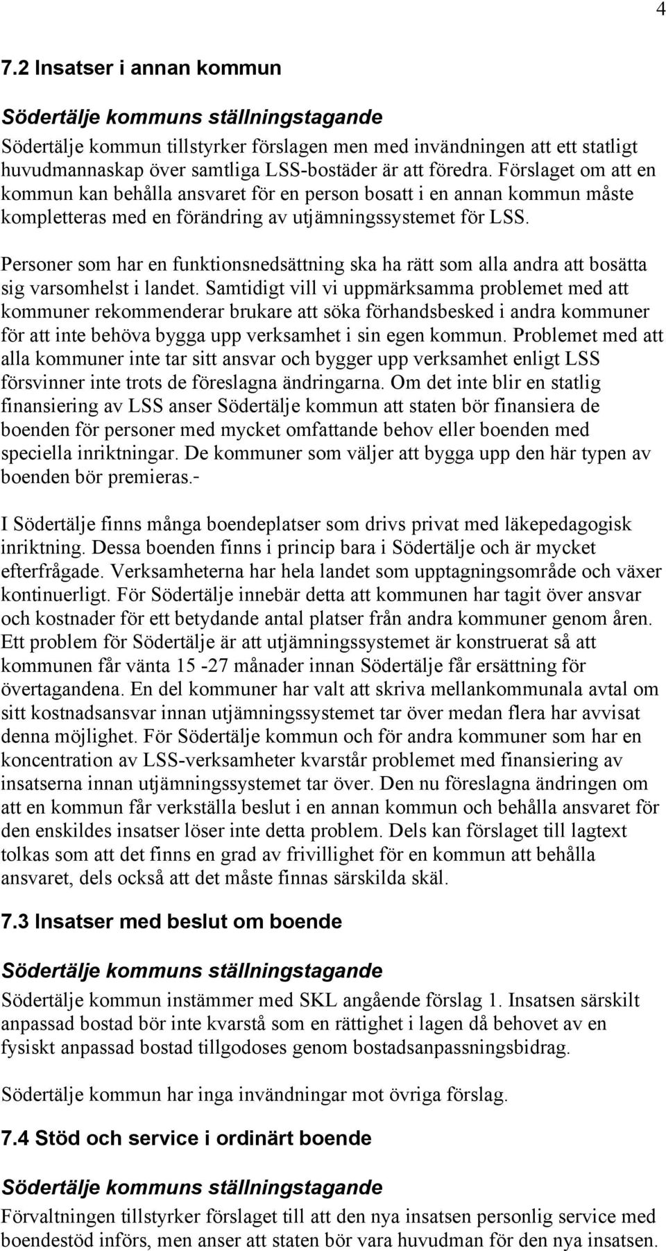 Personer som har en funktionsnedsättning ska ha rätt som alla andra att bosätta sig varsomhelst i landet.
