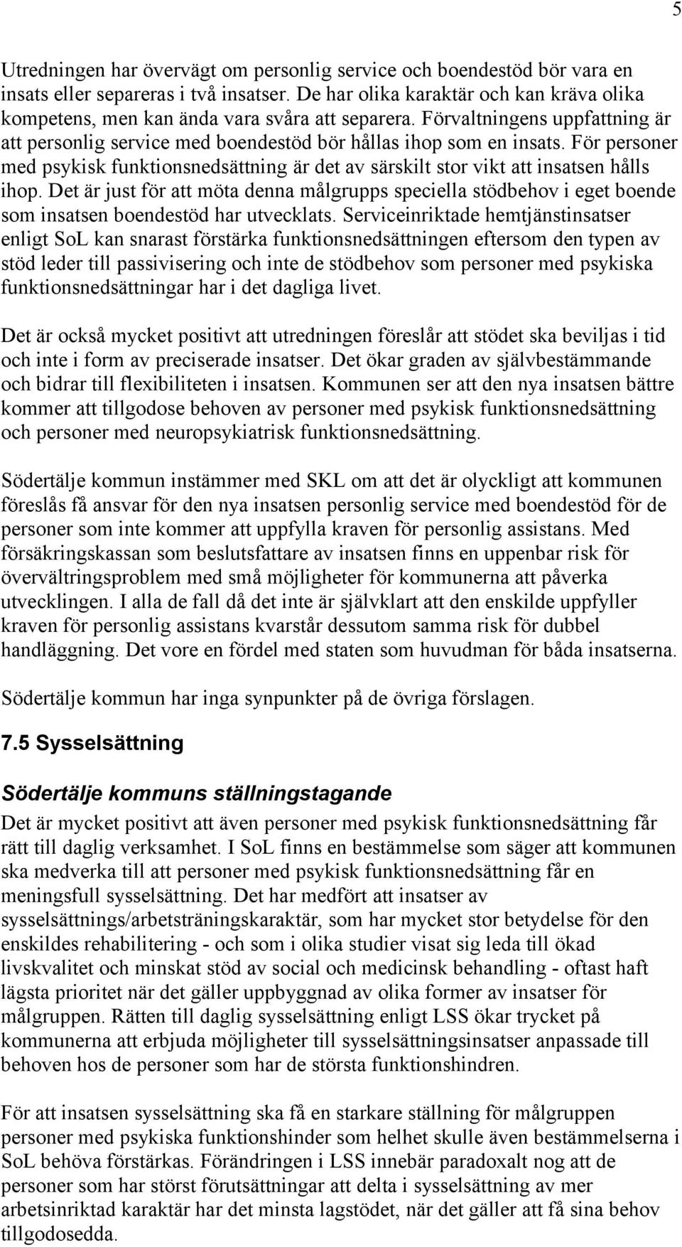 För personer med psykisk funktionsnedsättning är det av särskilt stor vikt att insatsen hålls ihop.