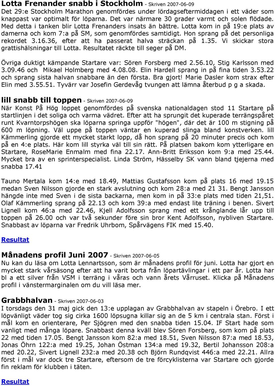 Hon sprang på det personliga rekordet 3.16.36, efter att ha passerat halva sträckan på 1.35. Vi skickar stora grattishälsningar till Lotta. et räckte till seger på DM.