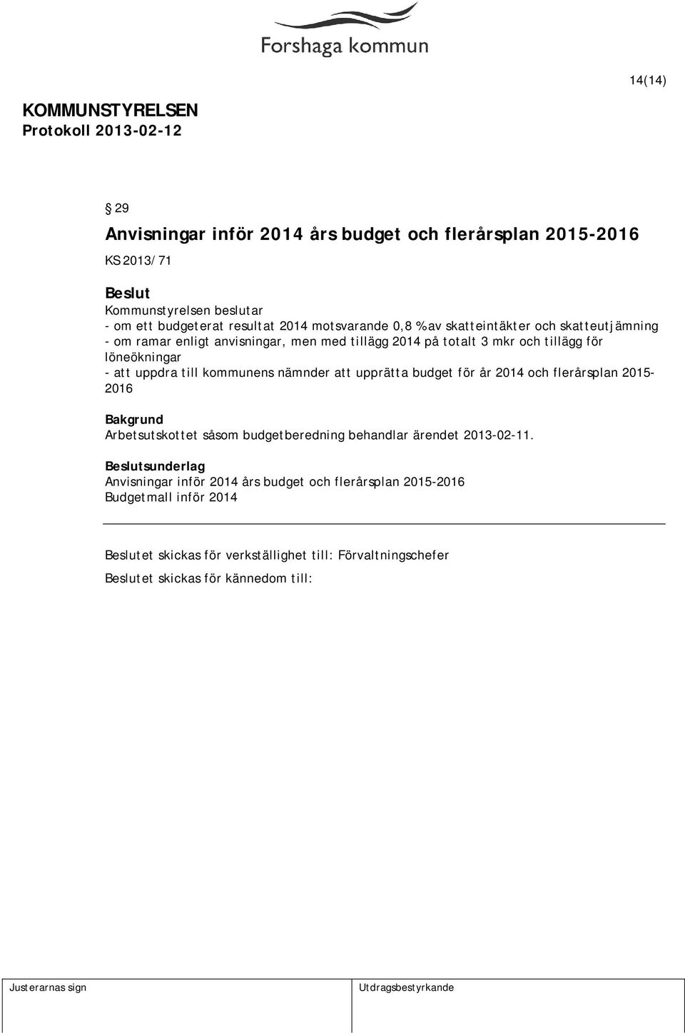 nämnder att upprätta budget för år 2014 och flerårsplan 2015-2016 Arbetsutskottet såsom budgetberedning behandlar ärendet 2013-02-11.