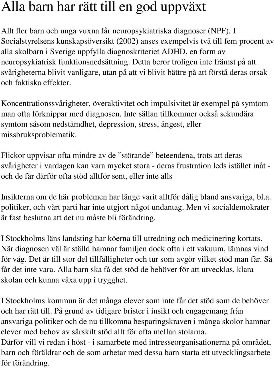 Detta beror troligen inte främst på att svårigheterna blivit vanligare, utan på att vi blivit bättre på att förstå deras orsak och faktiska effekter.