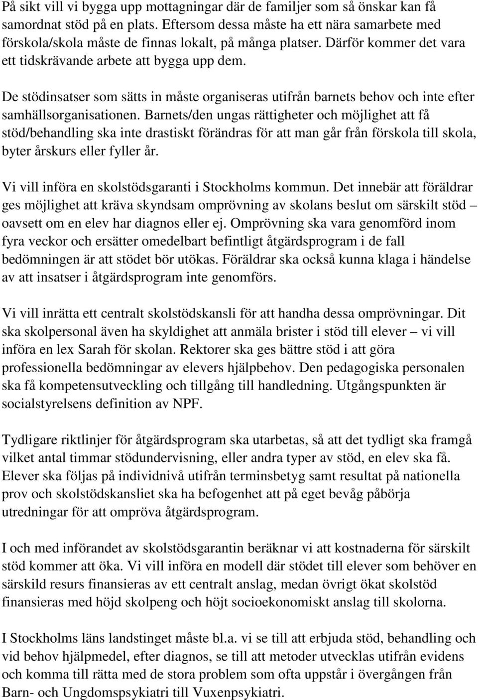 De stödinsatser som sätts in måste organiseras utifrån barnets behov och inte efter samhällsorganisationen.