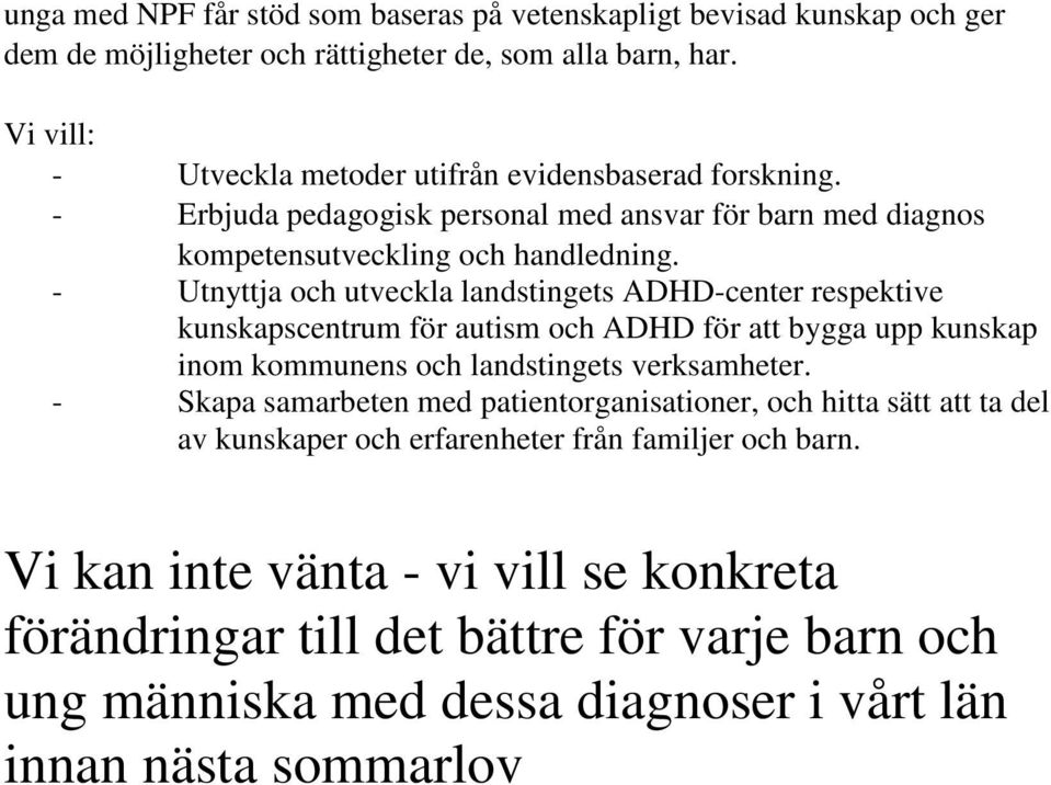 - Utnyttja och utveckla landstingets ADHD-center respektive kunskapscentrum för autism och ADHD för att bygga upp kunskap inom kommunens och landstingets verksamheter.