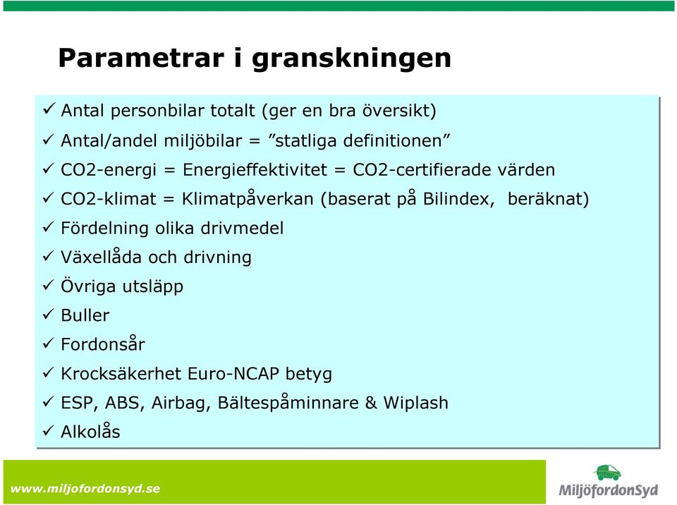 Klimatpåverkan (baserat på Bilindex, beräknat) Fördelning olika drivmedel Växellåda och drivning