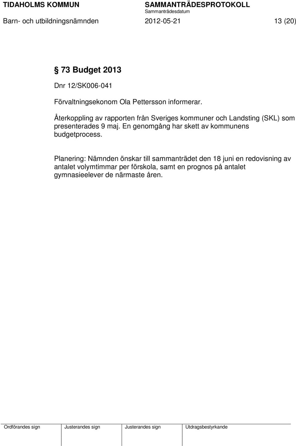 Återkoppling av rapporten från Sveriges kommuner och Landsting (SKL) som presenterades 9 maj.