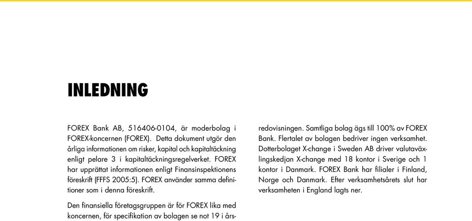 FOREX har upprättat informationen enligt Finansinspektionens föreskrift (FFFS 2005:5). FOREX använder samma definitioner som i denna föreskrift.