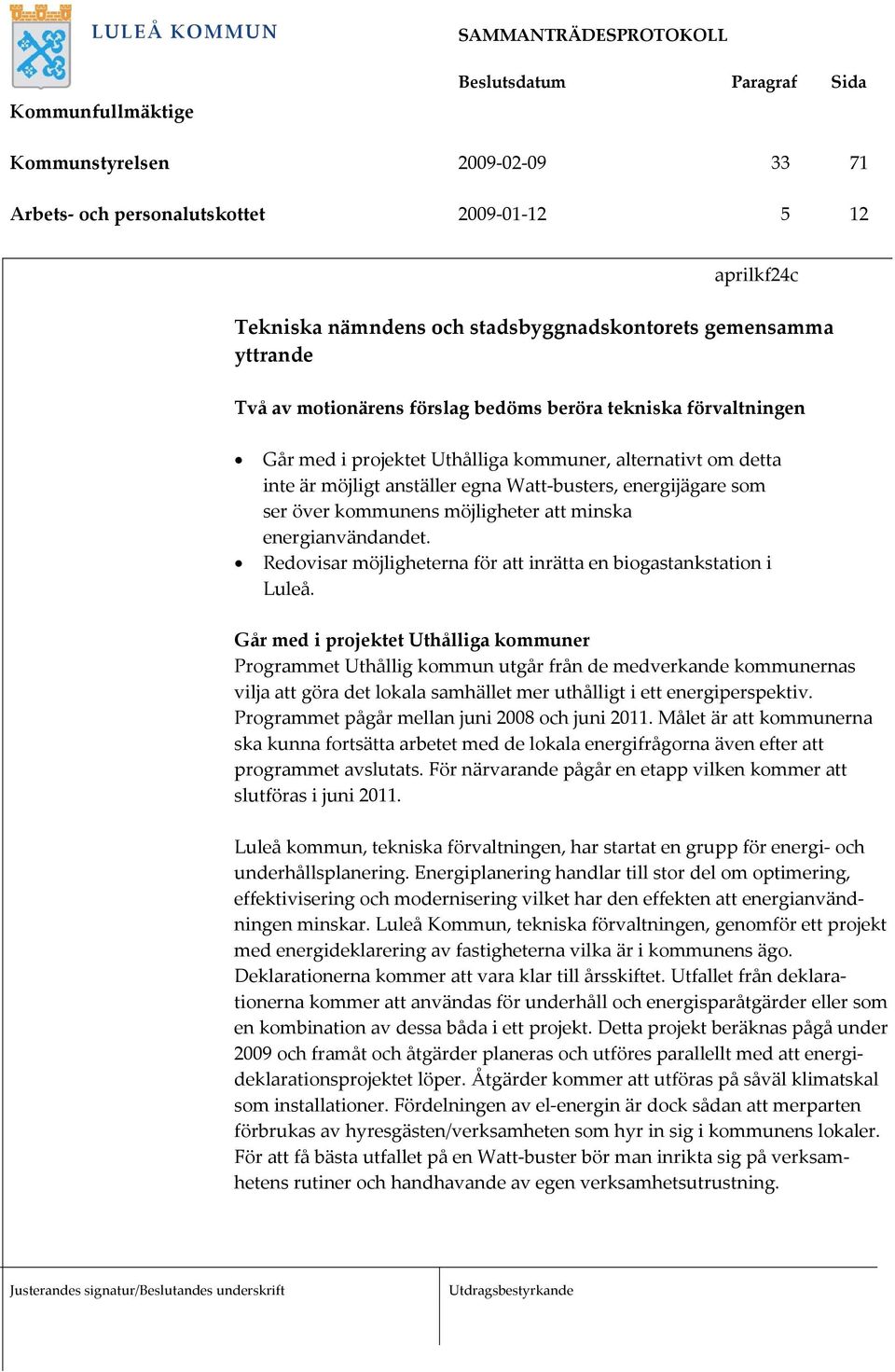 energianvändandet. Redovisar möjligheterna för att inrätta en biogastankstation i Luleå.