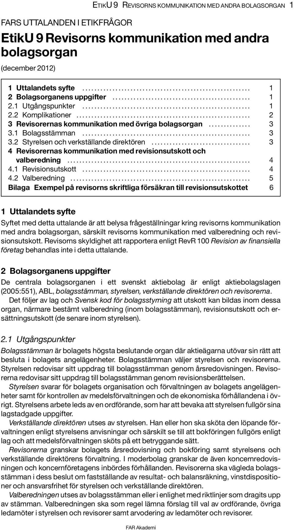 .. 3 3.1 Bolagsstämman........................................................ 3 3.2 Styrelsen och verkställande direktören................................. 3 4 Revisorernas kommunikation med revisionsutskott och valberedning.