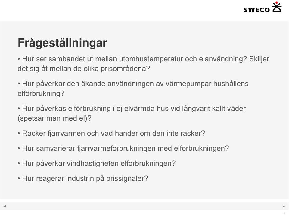 Hur påverkas elförbrukning i ej elvärmda hus vid långvarit kallt väder (spetsar man med el)?