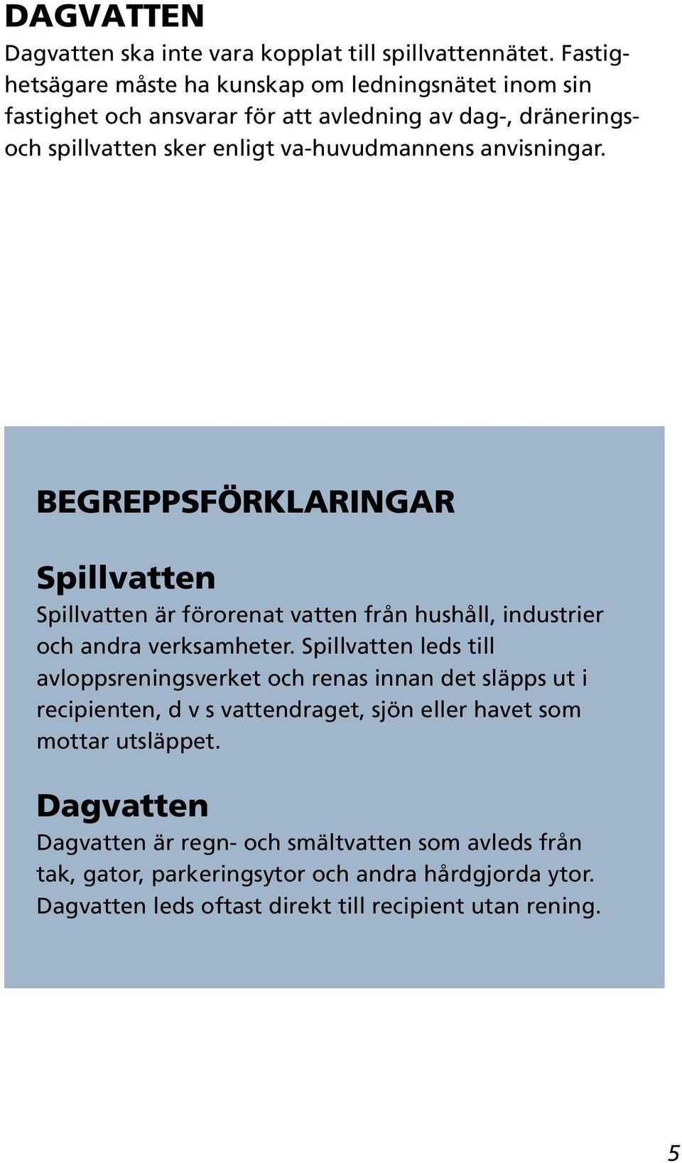 anvisningar. BEGREPPSFÖRKLARINGAR Spillvatten Spillvatten är förorenat vatten från hushåll, industrier och andra verksamheter.