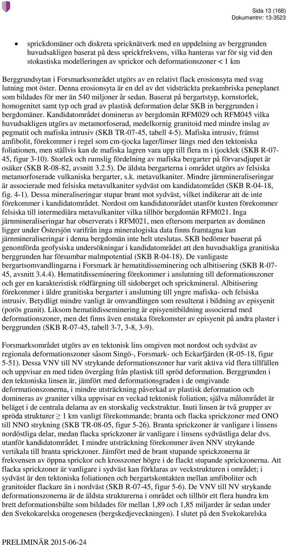 Denna erosionsyta är en del av det vidsträckta prekambriska peneplanet som bildades för mer än 540 miljoner år sedan.
