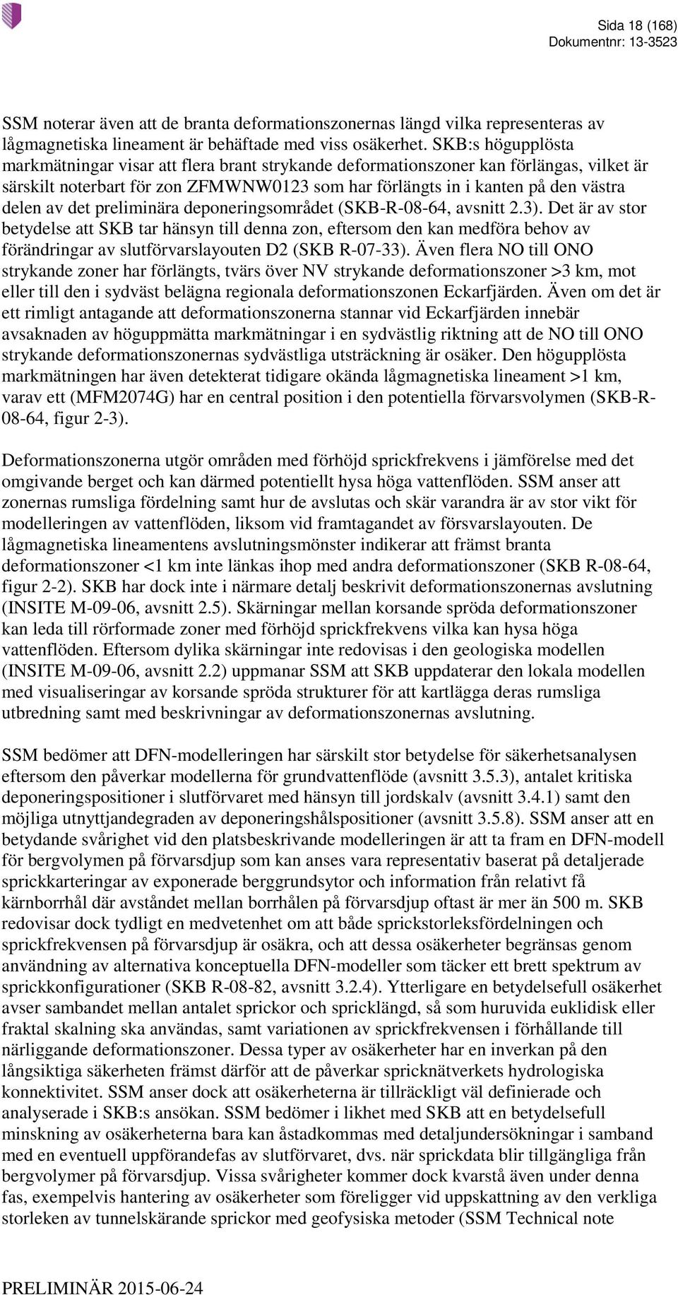 det preliminära deponeringsområdet (SKB-R-08-64, avsnitt 2.3).