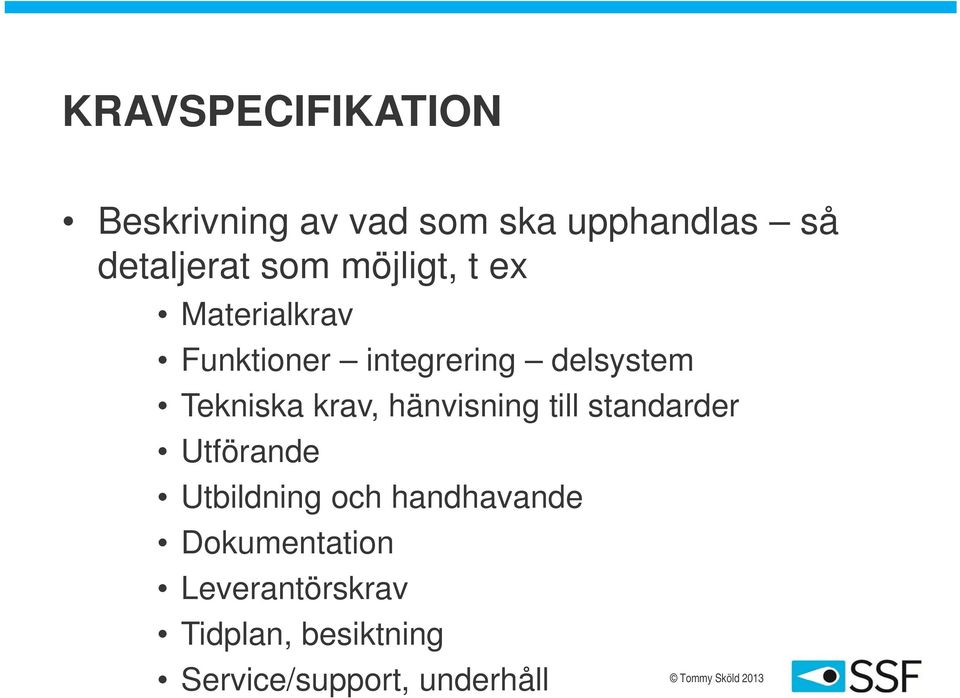 krav, hänvisning till standarder Utförande Utbildning och handhavande