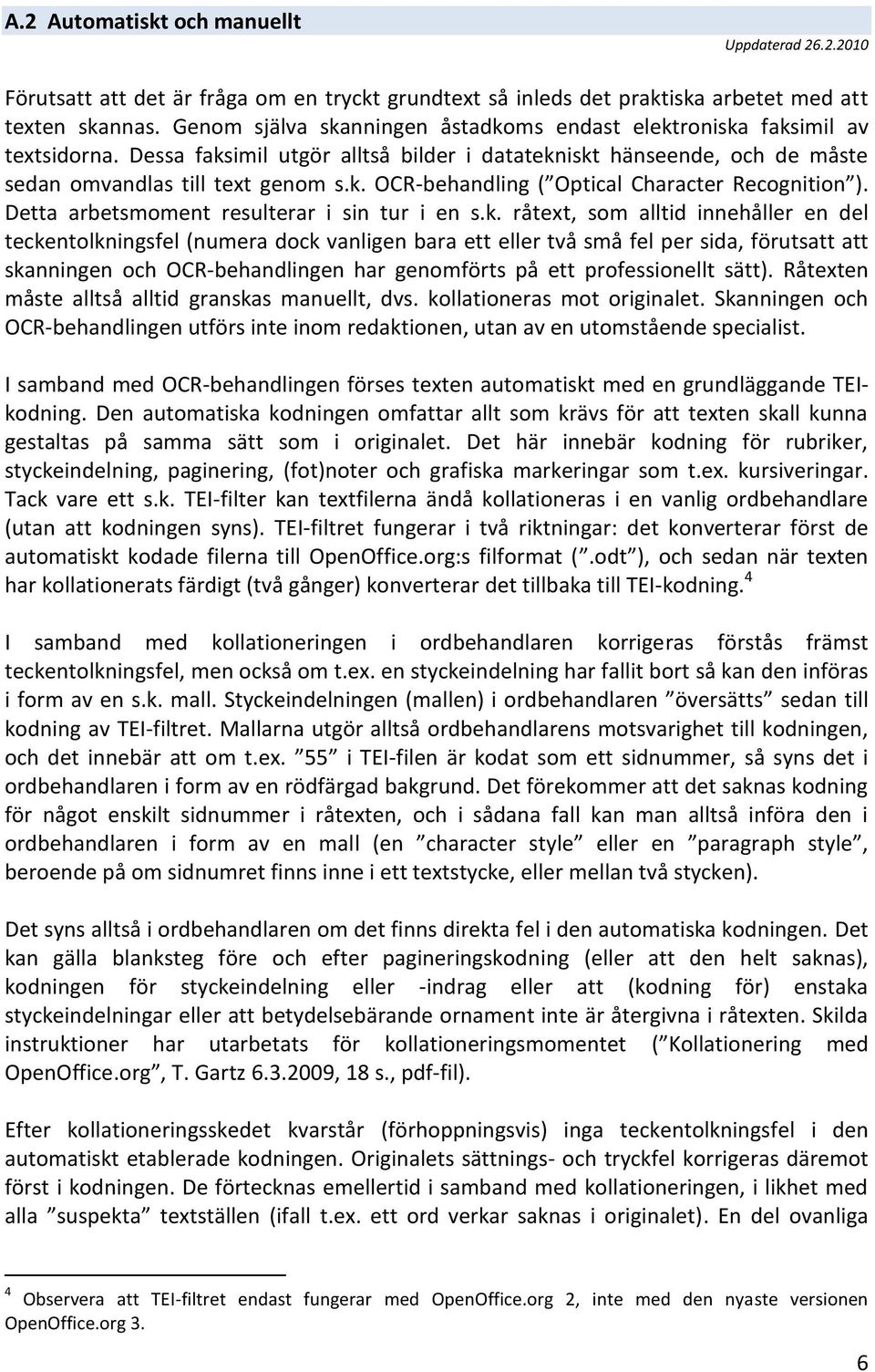 Detta arbetsmoment resulterar i sin tur i en s.k.