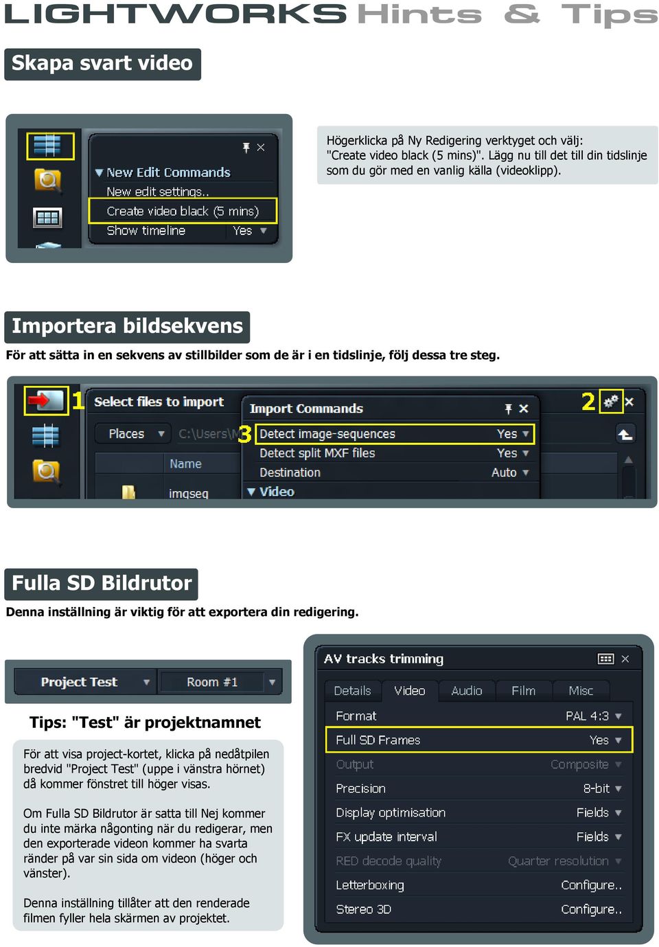 Tips: "Test" är projektnamnet För att visa project-kortet, klicka på nedåtpilen bredvid "Project Test" (uppe i vänstra hörnet) då kommer fönstret till höger visas.