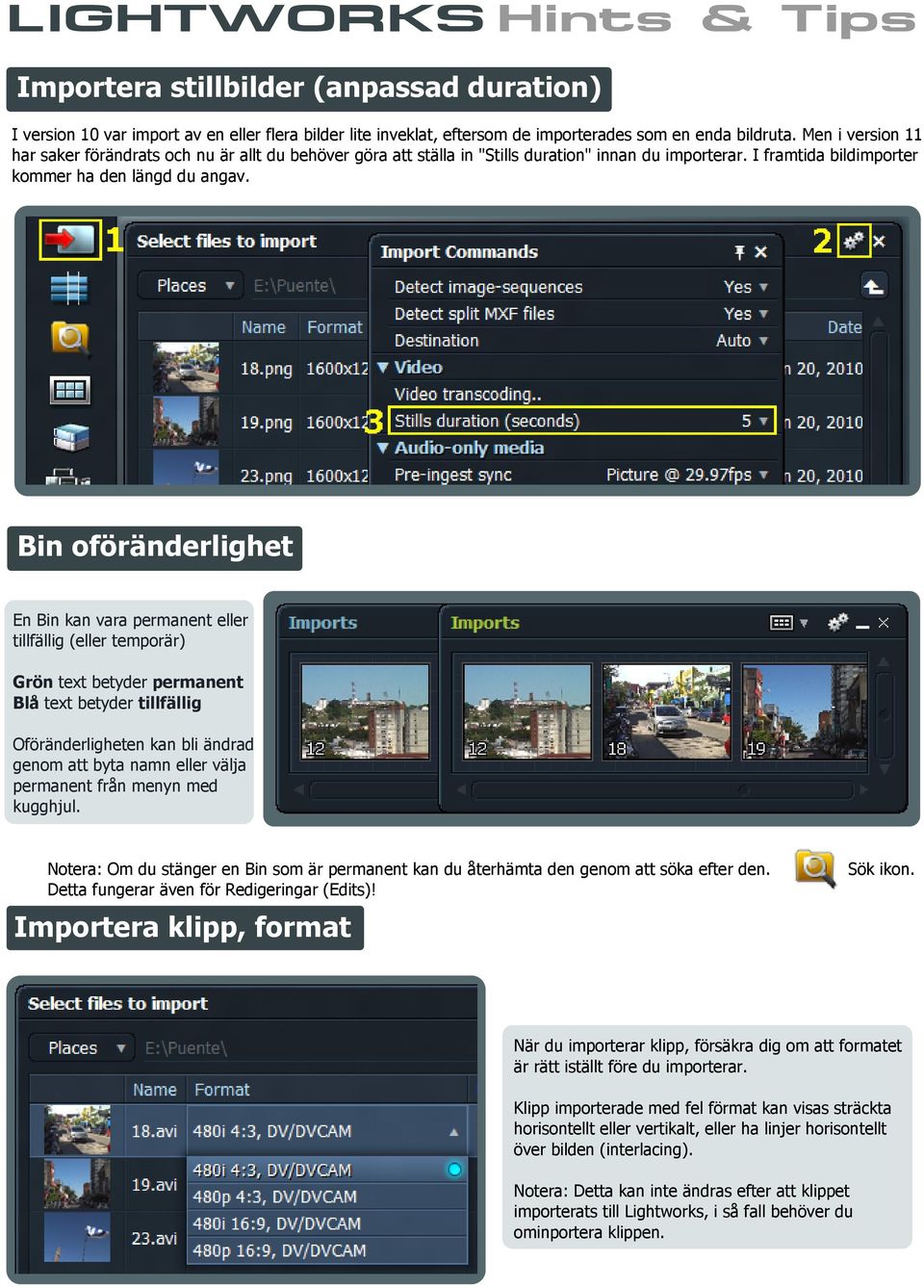 Bin oföränderlighet En Bin kan vara permanent eller tillfällig (eller temporär) Grön text betyder permanent Blå text betyder tillfällig Oföränderligheten kan bli ändrad genom att byta namn eller