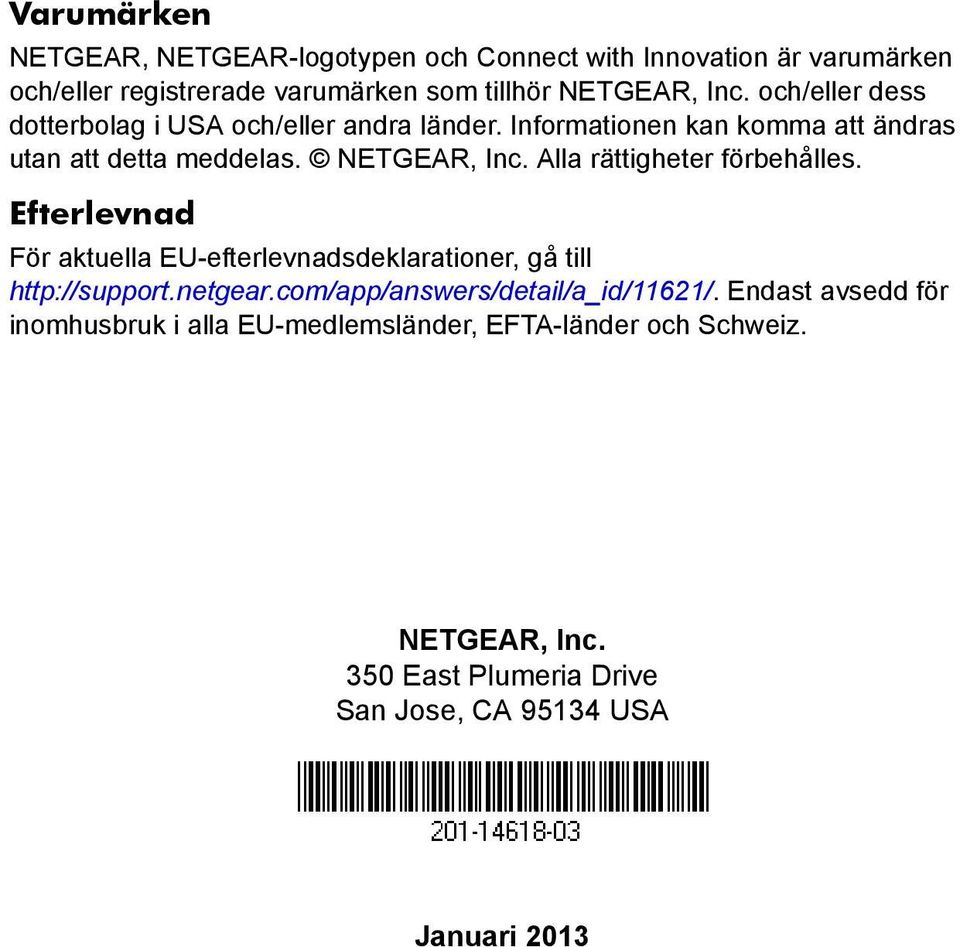 Alla rättigheter förbehålles. Efterlevnad För aktuella EU-efterlevnadsdeklarationer, gå till http://support.netgear.