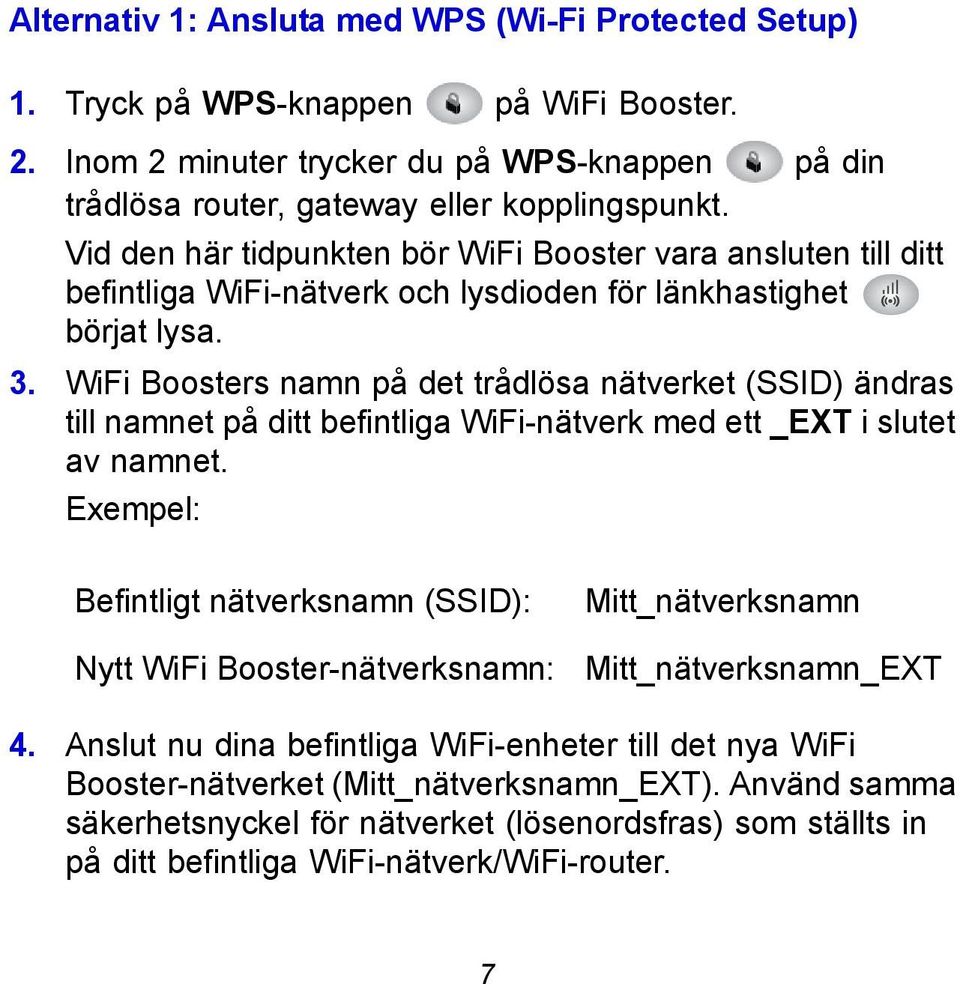 WiFi Boosters namn på det trådlösa nätverket (SSID) ändras till namnet på ditt befintliga WiFi-nätverk med ett _EXT i slutet av namnet.