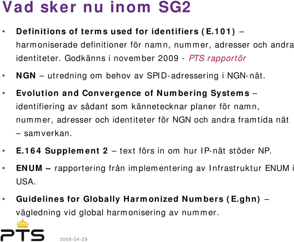 Evolution and Convergence of Numbering Systems identifiering av sådant som kännetecknar planer för namn, nummer, adresser och identiteter för NGN och andra