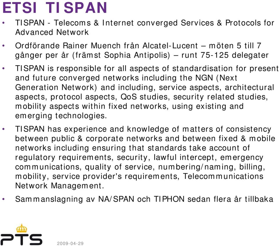 architectural aspects, protocol aspects, QoS studies, security related studies, mobility aspects within fixed networks, using existing and emerging technologies.