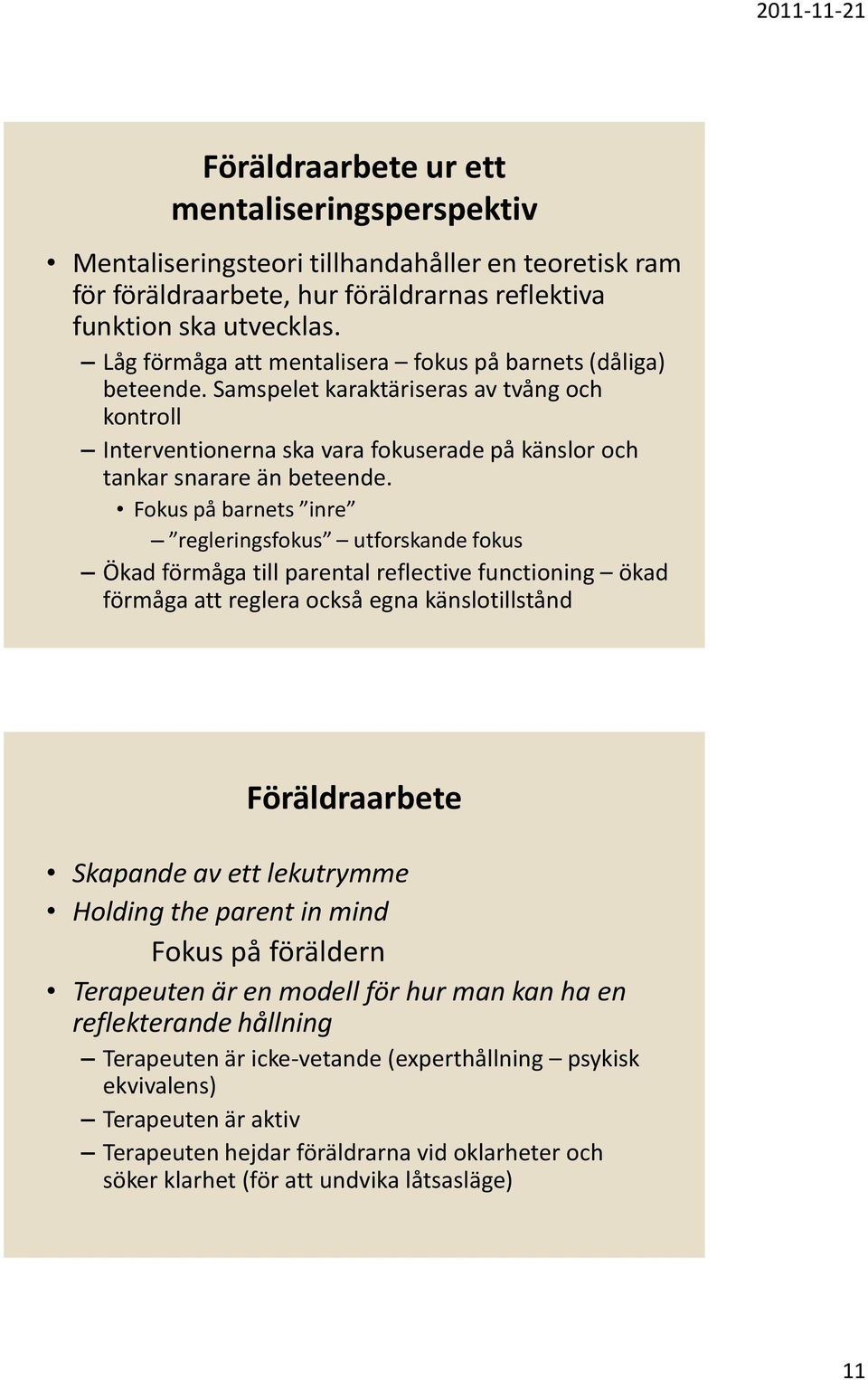 Fokus på barnets inre regleringsfokus utforskande fokus Ökad förmåga till parental reflective functioning ökad förmåga att reglera också egna känslotillstånd Föräldraarbete Skapande av ett lekutrymme