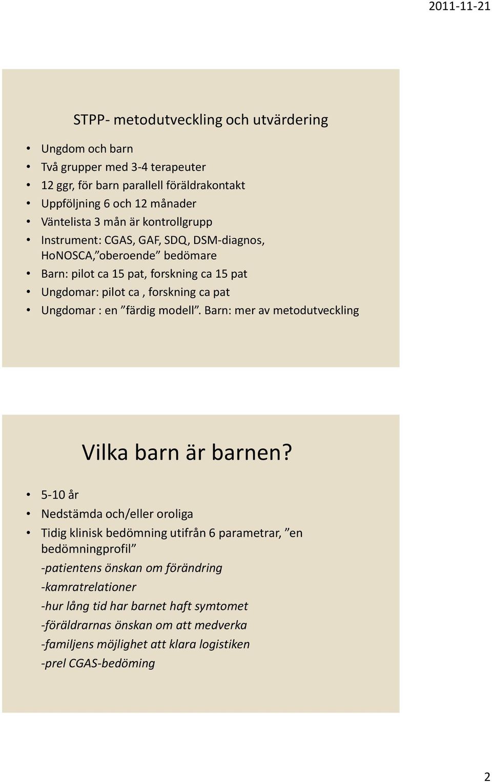 färdig modell. Barn: mer av metodutveckling Vilka barn är barnen?