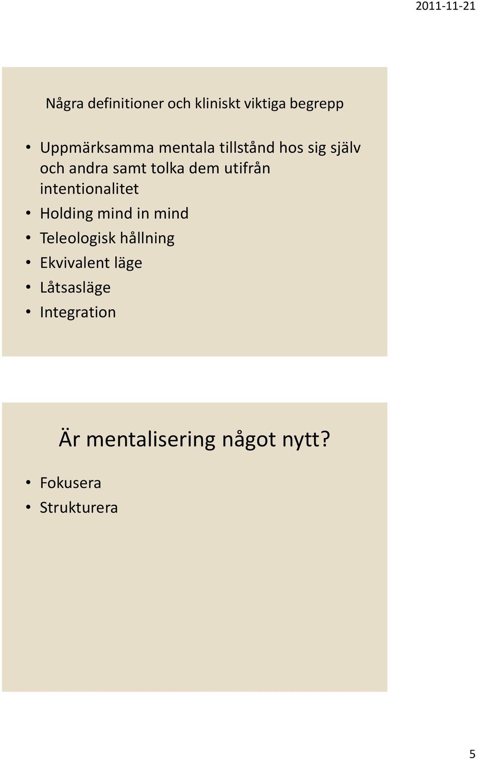 intentionalitet Holding mind in mind Teleologisk hållning Ekvivalent