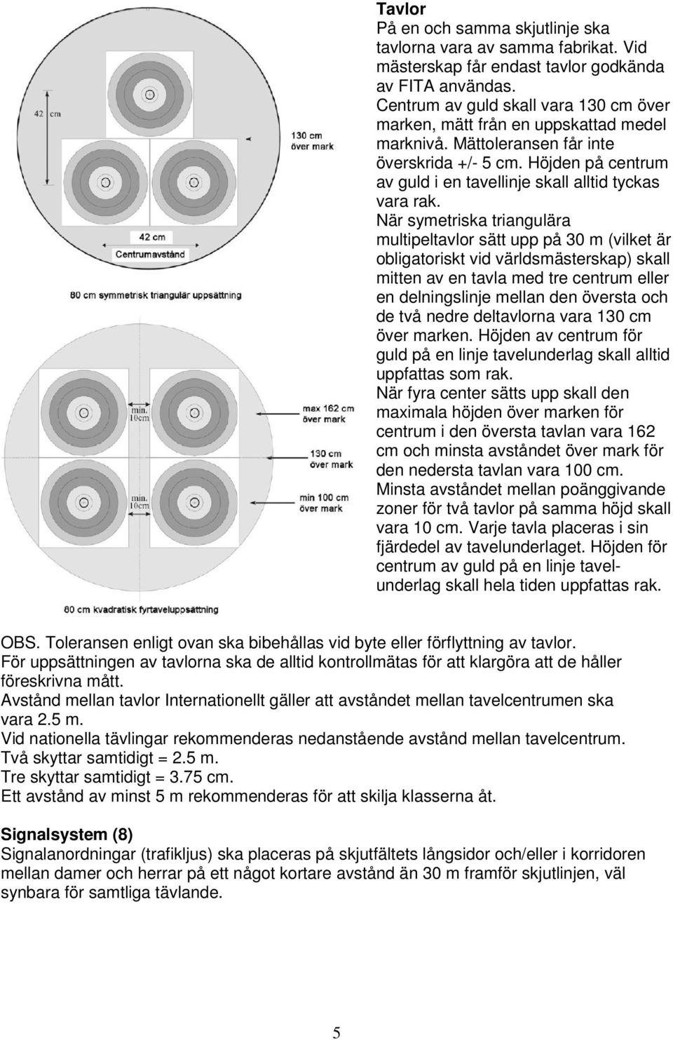 Höjden på centrum av guld i en tavellinje skall alltid tyckas vara rak.