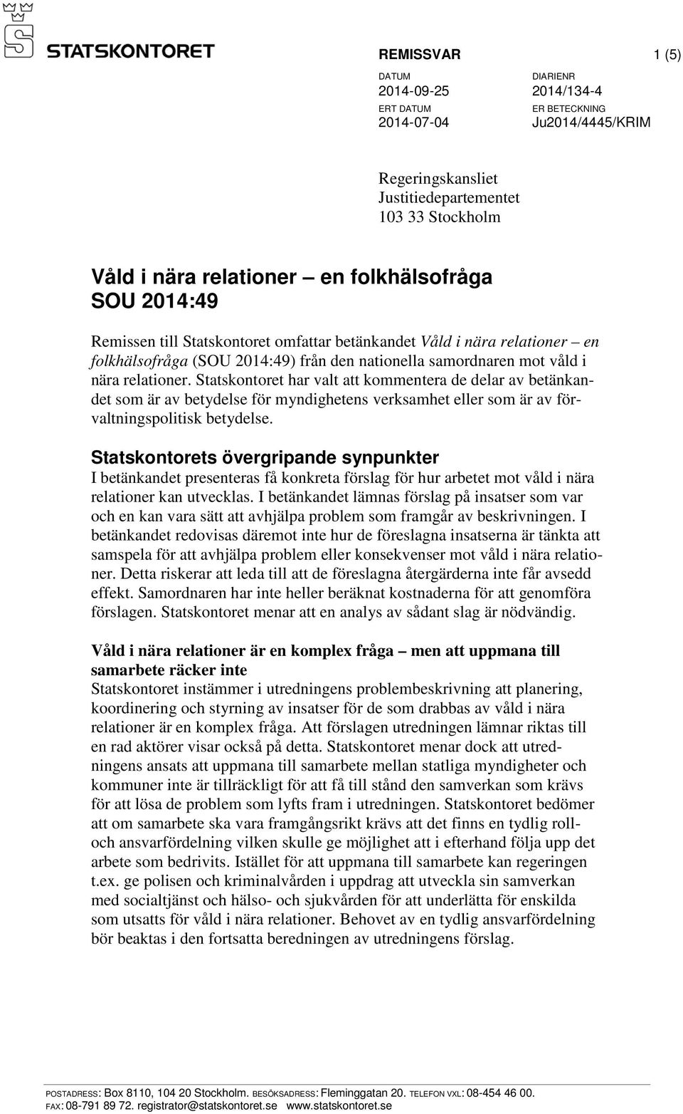 Statskontoret har valt att kommentera de delar av betänkandet som är av betydelse för myndighetens verksamhet eller som är av förvaltningspolitisk betydelse.