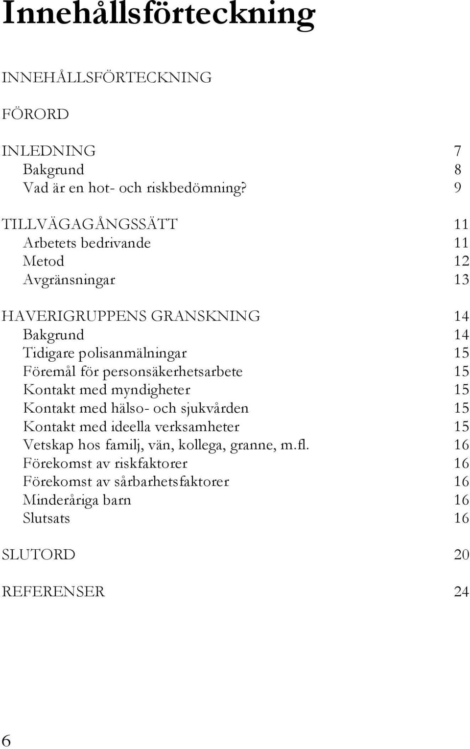 15 Föremål för personsäkerhetsarbete 15 Kontakt med myndigheter 15 Kontakt med hälso- och sjukvården 15 Kontakt med ideella verksamheter 15