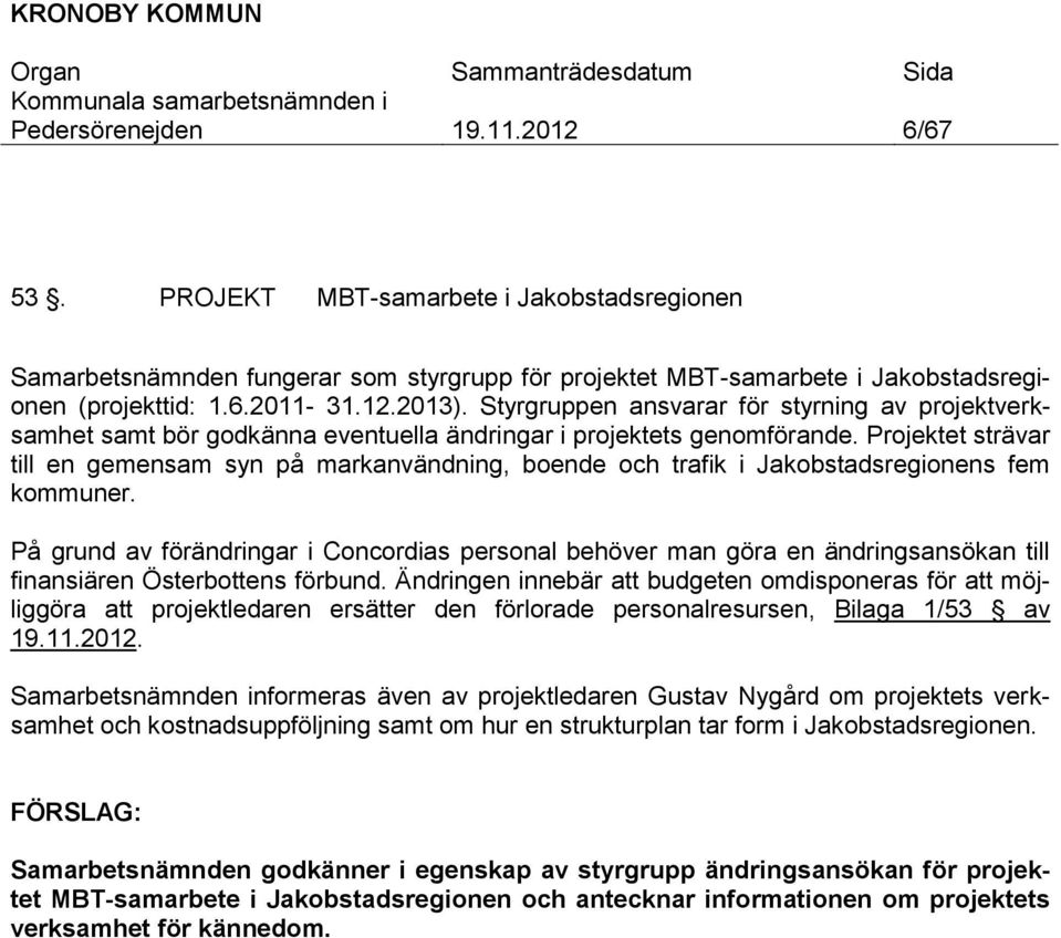 Projektet strävar till en gemensam syn på markanvändning, boende och trafik i Jakobstadsregionens fem kommuner.