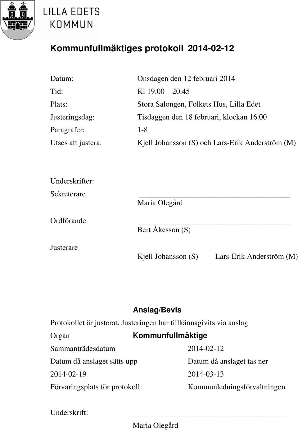 Kjell Johansson (S) Lars-Erik Anderström (M) Anslag/Bevis Protokollet är justerat.