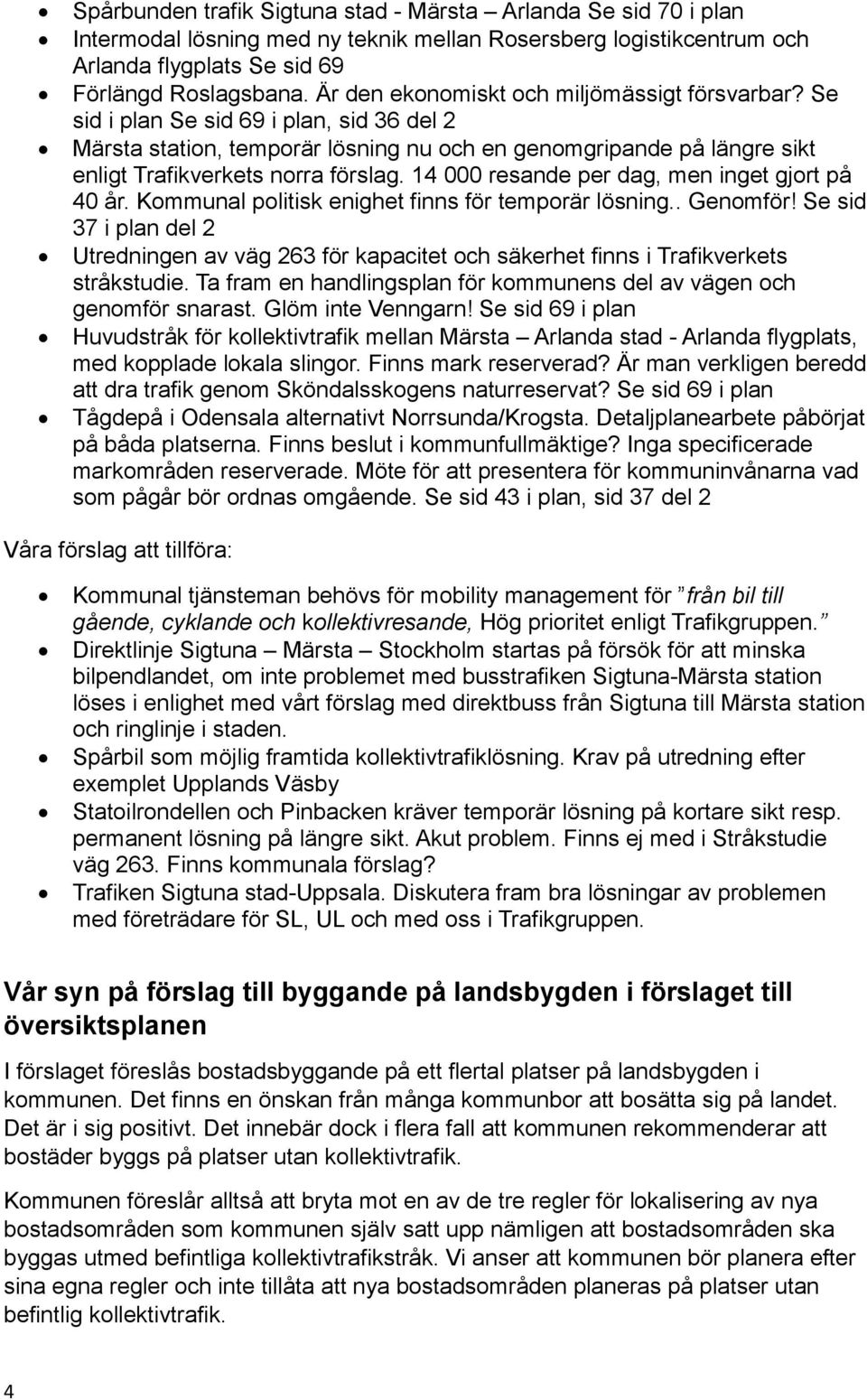 14 000 resande per dag, men inget gjort på 40 år. Kommunal politisk enighet finns för temporär lösning.. Genomför!