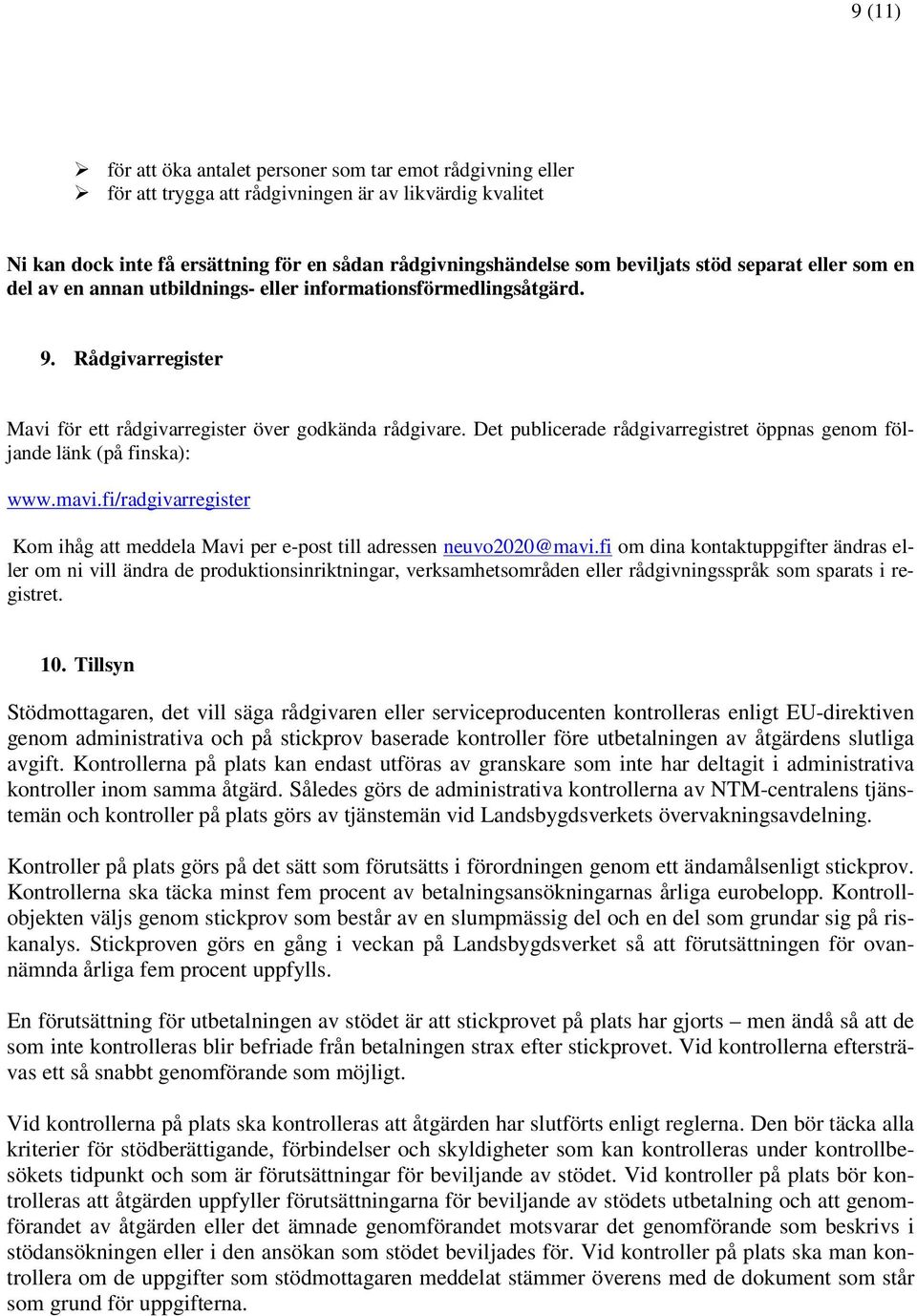 Det publicerade rådgivarregistret öppnas genom följande länk (på finska): www.mavi.fi/radgivarregister Kom ihåg att meddela Mavi per e-post till adressen neuvo2020@mavi.
