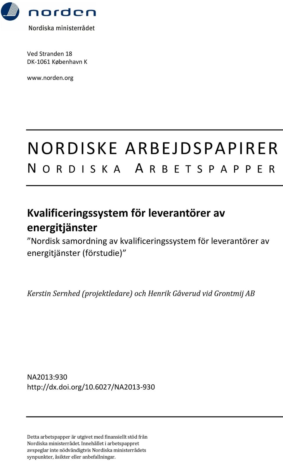 av kvalificeringssystem för leverantörer av energitjänster (förstudie) Kerstin Sernhed (projektledare) och Henrik Gåverud vid Grontmij AB