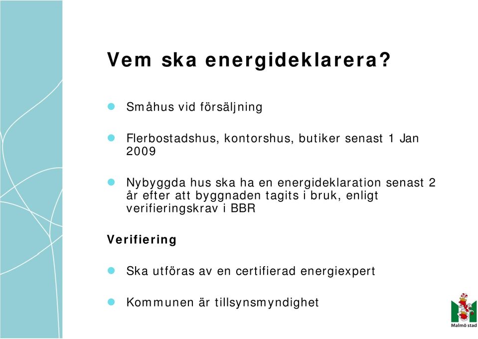 2009 Nybyggda hus ska ha en energideklaration senast 2 år efter att