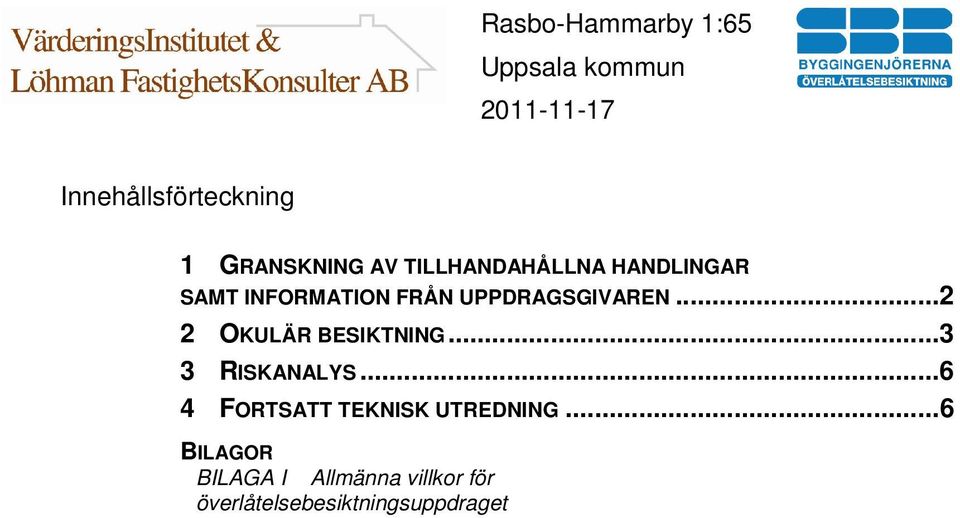 ..2 2 OKULÄR BESIKTNING...3 3 RISKANALYS.